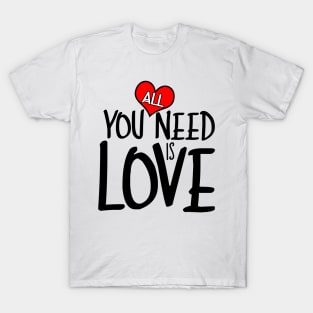All you need is LOVE T-Shirt